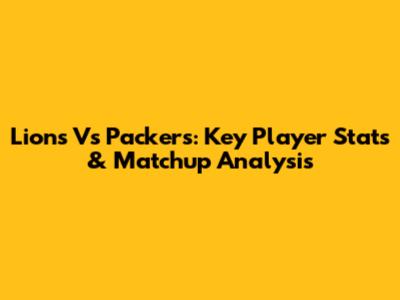 Lions Vs Packers: Key Player Stats & Matchup Analysis