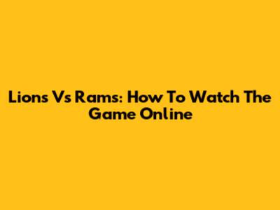 Lions Vs Rams: How To Watch The Game Online