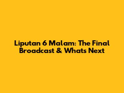 Liputan 6 Malam: The Final Broadcast & What's Next