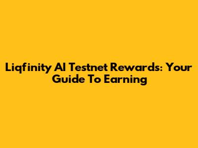 Liqfinity AI Testnet Rewards: Your Guide To Earning