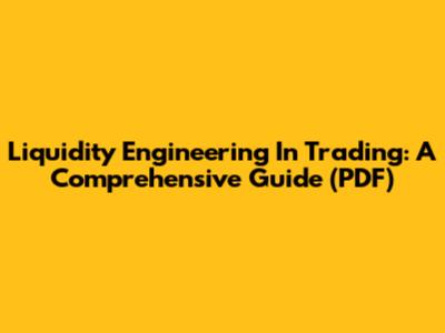 Liquidity Engineering In Trading: A Comprehensive Guide (PDF)