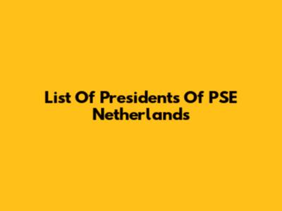 List Of Presidents Of PSE Netherlands