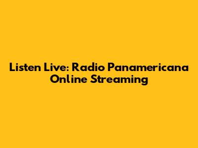 Listen Live: Radio Panamericana Online Streaming