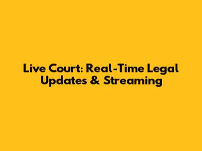 Live Court: Real-Time Legal Updates & Streaming