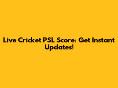 Live Cricket PSL Score: Get Instant Updates!