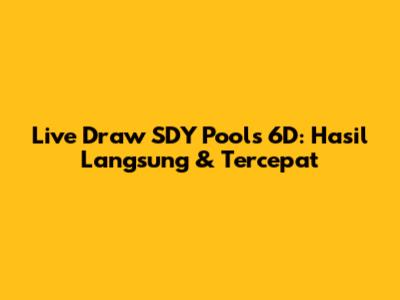 Live Draw SDY Pools 6D: Hasil Langsung & Tercepat