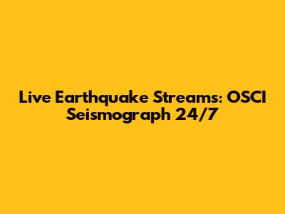 Live Earthquake Streams: OSCI Seismograph 24/7