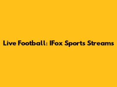 Live Football: IFox Sports Streams