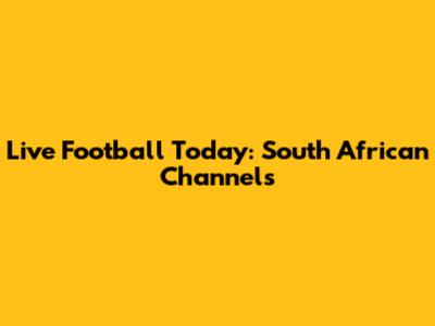Live Football Today: South African Channels