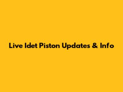 Live Idet Piston Updates & Info