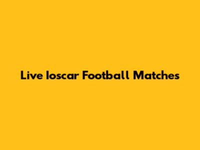 Live Ioscar Football Matches