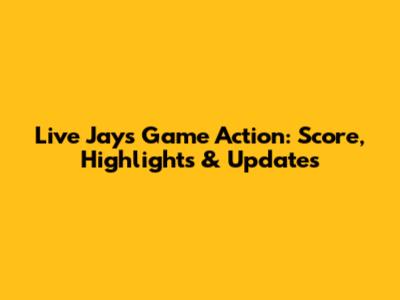 Live Jays Game Action: Score, Highlights & Updates