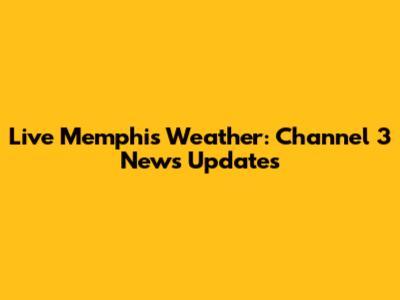 Live Memphis Weather: Channel 3 News Updates