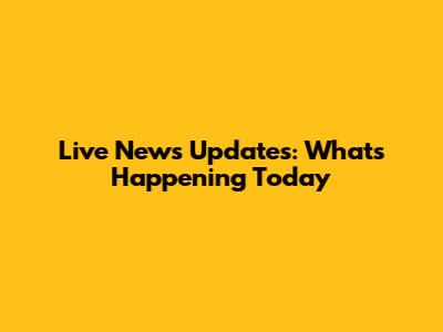 Live News Updates: What's Happening Today