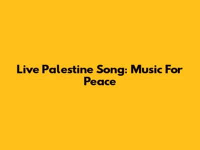 Live Palestine Song: Music For Peace