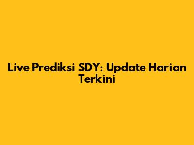 Live Prediksi SDY: Update Harian Terkini