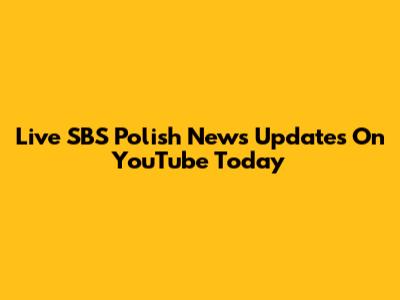 Live SBS Polish News Updates On YouTube Today