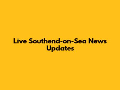 Live Southend-on-Sea News Updates