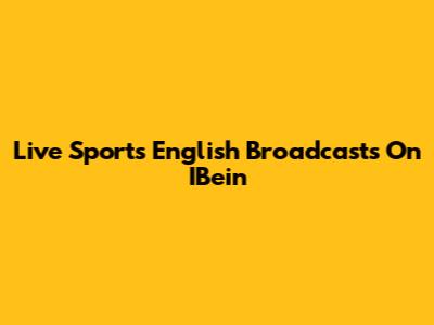 Live Sports English Broadcasts On IBein