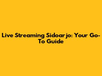 Live Streaming Sidoarjo: Your Go-To Guide