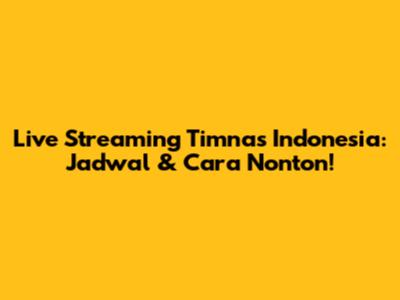 Live Streaming Timnas Indonesia: Jadwal & Cara Nonton!