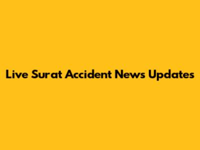 Live Surat Accident News Updates