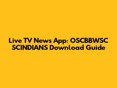 Live TV News App: OSCBBWSC SCINDIANS Download Guide