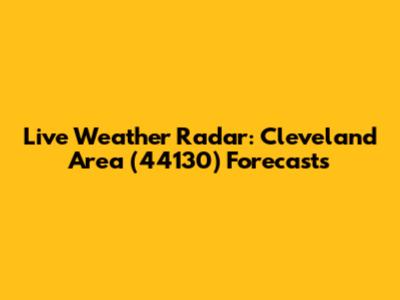 Live Weather Radar: Cleveland Area (44130) Forecasts