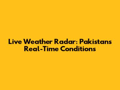 Live Weather Radar: Pakistan's Real-Time Conditions