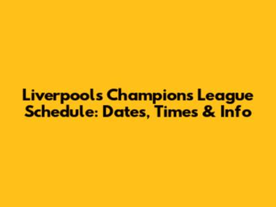 Liverpool's Champions League Schedule: Dates, Times & Info