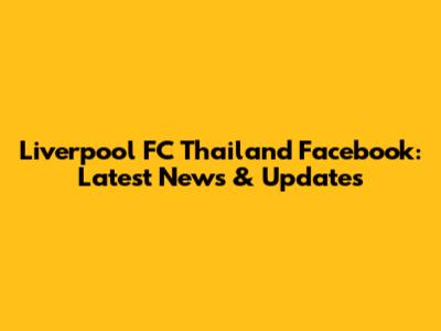 Liverpool FC Thailand Facebook: Latest News & Updates
