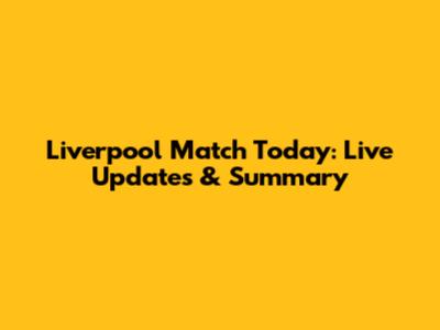 Liverpool Match Today: Live Updates & Summary