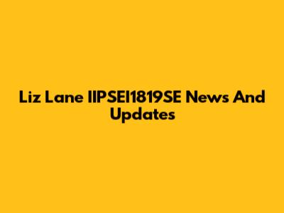 Liz Lane IIPSEI1819SE News And Updates