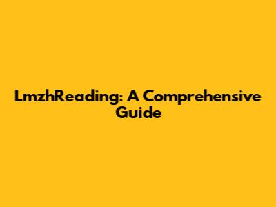 LmzhReading: A Comprehensive Guide