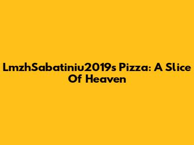 LmzhSabatiniu2019s Pizza: A Slice Of Heaven