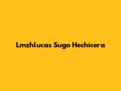 Lmzhlucas Sugo Hechicera