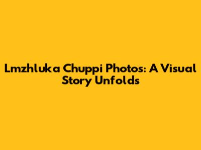 Lmzhluka Chuppi Photos: A Visual Story Unfolds