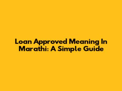 Loan Approved Meaning In Marathi: A Simple Guide