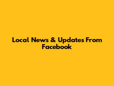 Local News & Updates From Facebook