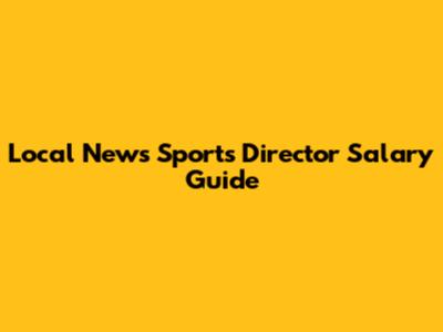Local News Sports Director Salary Guide