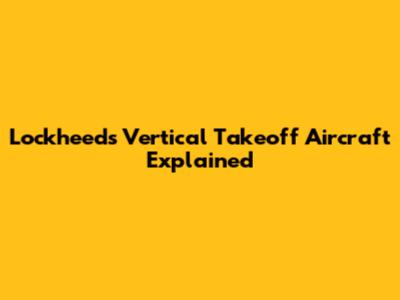 Lockheed's Vertical Takeoff Aircraft Explained