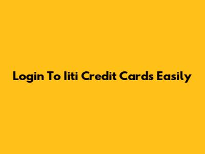 Login To Iiti Credit Cards Easily
