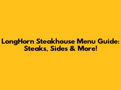LongHorn Steakhouse Menu Guide: Steaks, Sides & More!