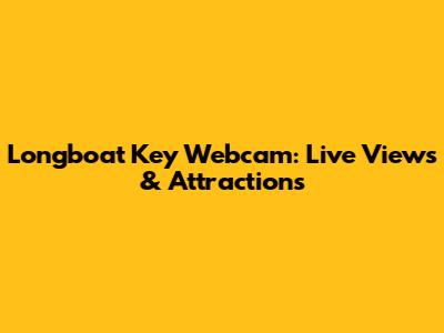 Longboat Key Webcam: Live Views & Attractions