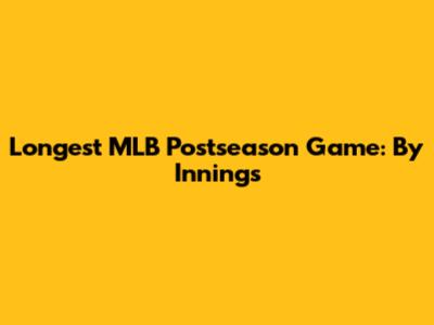 Longest MLB Postseason Game: By Innings