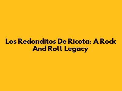 Los Redonditos De Ricota: A Rock And Roll Legacy