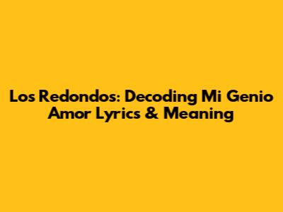Los Redondos: Decoding "Mi Genio Amor" Lyrics & Meaning