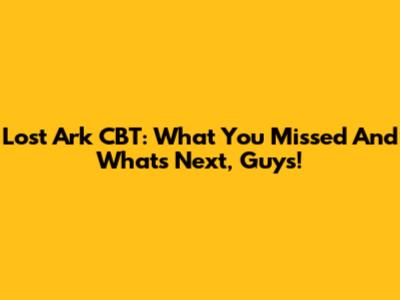 Lost Ark CBT: What You Missed And What's Next, Guys!