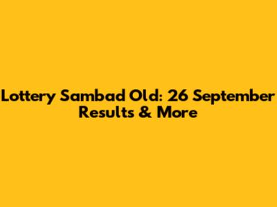 Lottery Sambad Old: 26 September Results & More