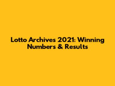 Lotto Archives 2021: Winning Numbers & Results